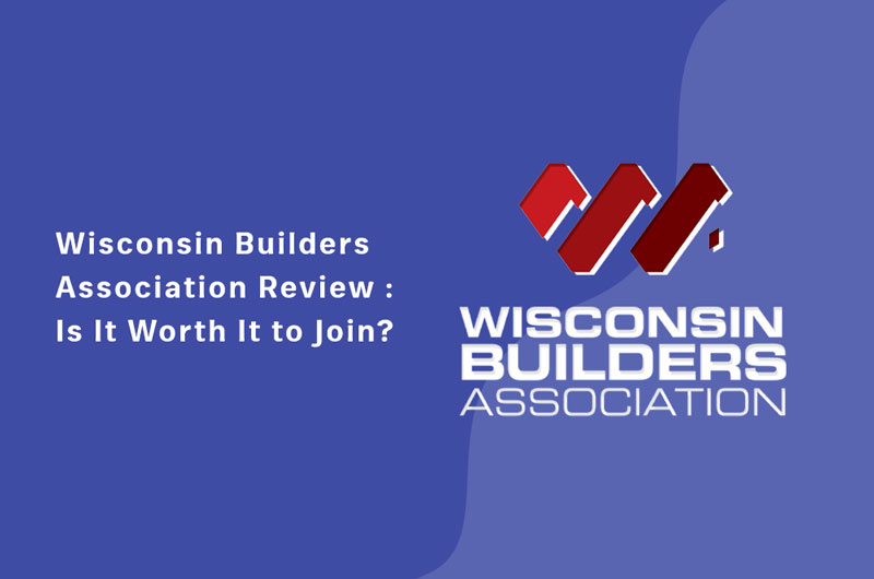 Wisconsin Builders Association Review: Is It Worth It to Join?