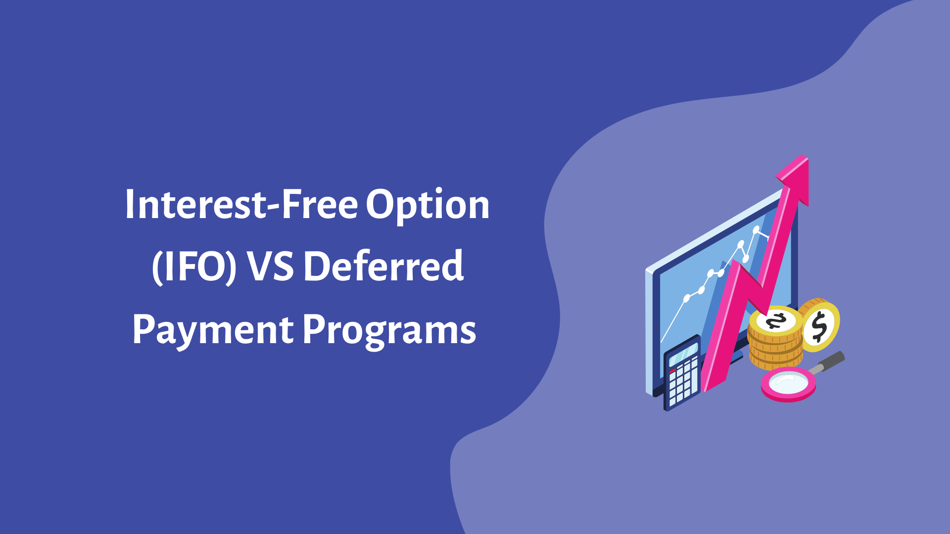 Interest-Free Option (IFO) VS Deferred Payment Programs