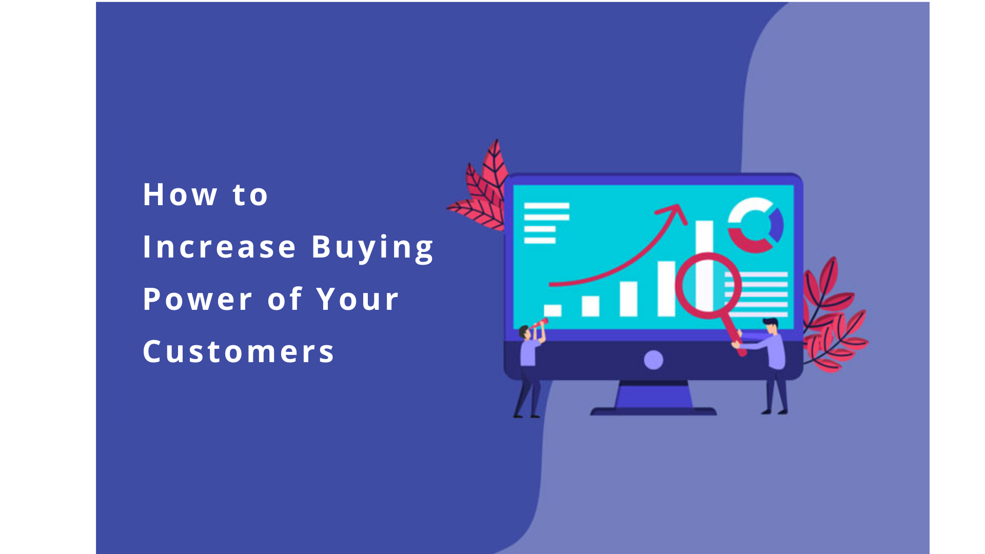 How to Increase Buying Power of Your Customers