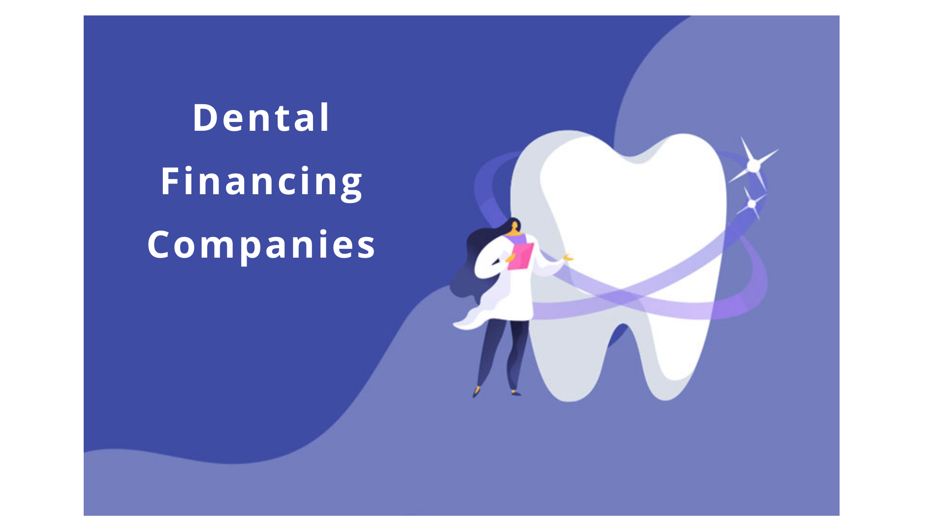 Dental Financing Companies: How to Compare [2021 Guide]